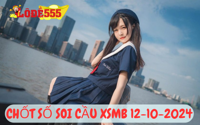  Soi Cầu XSMB 12-10-2024 | Dự Đoán Kết Quả Xổ Số Miền Bắc